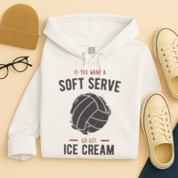 If You Want A Soft Serve Go Get Ice Cream Funny Vollyball Hoodie