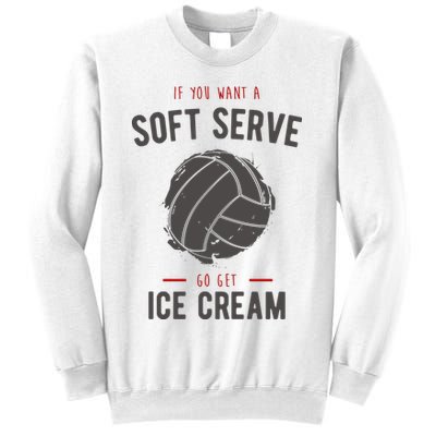 If You Want A Soft Serve Go Get Ice Cream Funny Vollyball Sweatshirt
