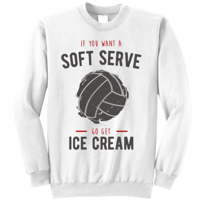If You Want A Soft Serve Go Get Ice Cream Funny Vollyball Sweatshirt