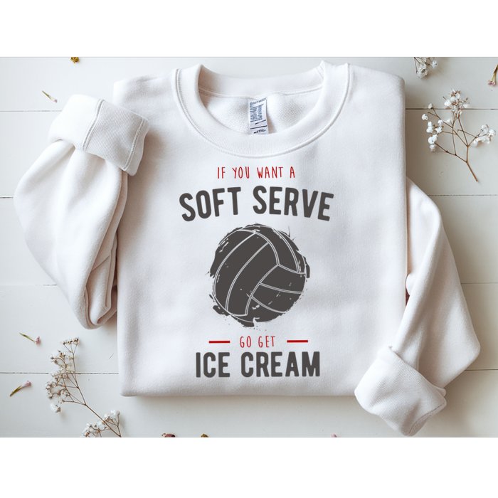 If You Want A Soft Serve Go Get Ice Cream Funny Vollyball Sweatshirt