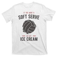 If You Want A Soft Serve Go Get Ice Cream Funny Vollyball T-Shirt