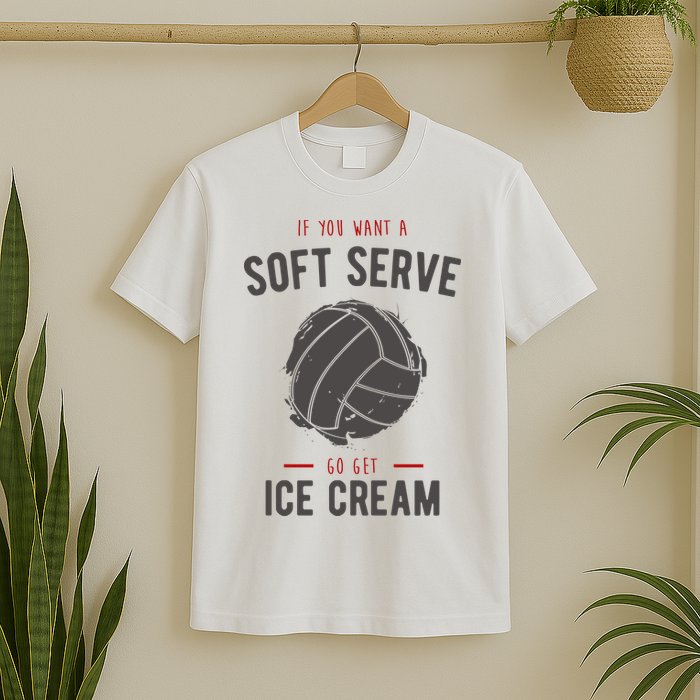 If You Want A Soft Serve Go Get Ice Cream Funny Vollyball T-Shirt