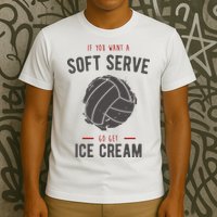 If You Want A Soft Serve Go Get Ice Cream Funny Vollyball T-Shirt