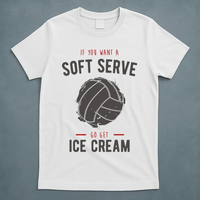 If You Want A Soft Serve Go Get Ice Cream Funny Vollyball T-Shirt