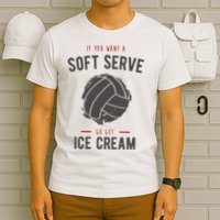 If You Want A Soft Serve Go Get Ice Cream Funny Vollyball T-Shirt