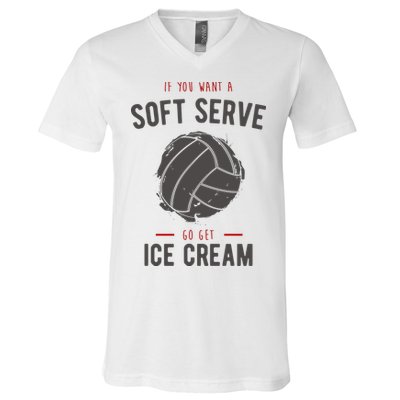 If You Want A Soft Serve Go Get Ice Cream Funny Vollyball V-Neck T-Shirt