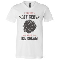If You Want A Soft Serve Go Get Ice Cream Funny Vollyball V-Neck T-Shirt