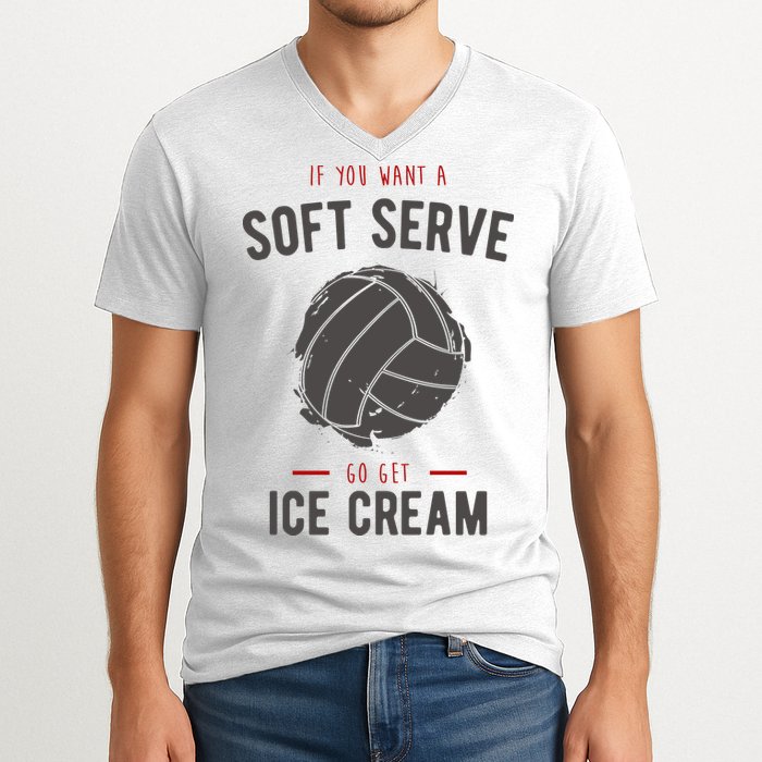 If You Want A Soft Serve Go Get Ice Cream Funny Vollyball V-Neck T-Shirt