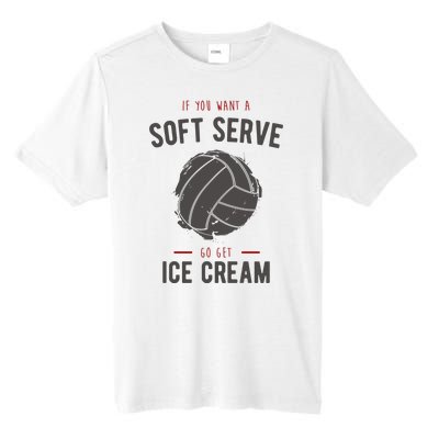 If You Want A Soft Serve Go Get Ice Cream Funny Vollyball Tall Fusion ChromaSoft Performance T-Shirt