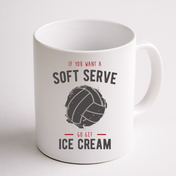 If You Want A Soft Serve Go Get Ice Cream Funny Vollyball Mug