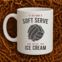 If You Want A Soft Serve Go Get Ice Cream Funny Vollyball Mug