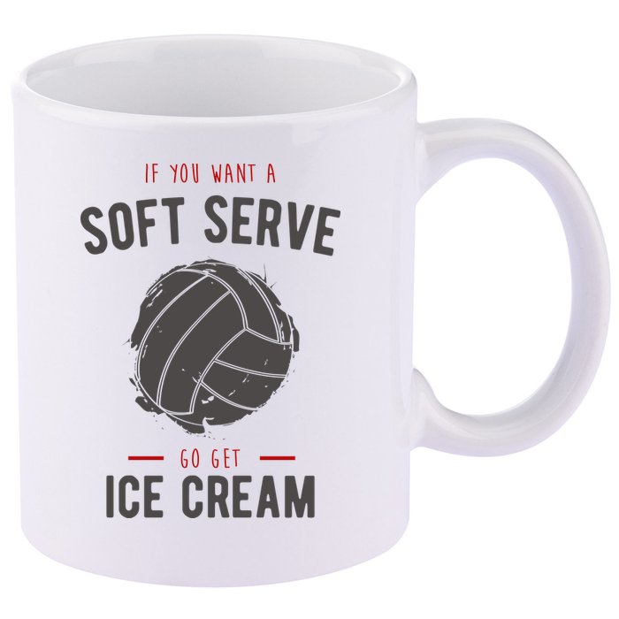 If You Want A Soft Serve Go Get Ice Cream Funny Vollyball 11oz C Handle Ceramic Mug