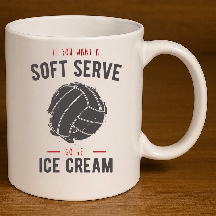 If You Want A Soft Serve Go Get Ice Cream Funny Vollyball 11oz C Handle Ceramic Mug