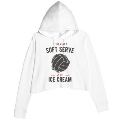 If You Want A Soft Serve Go Get Ice Cream Funny Vollyball Crop Fleece Hoodie