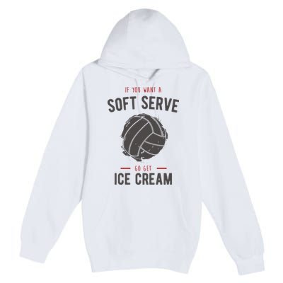 If You Want A Soft Serve Go Get Ice Cream Funny Vollyball Premium Pullover Hoodie