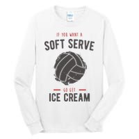 If You Want A Soft Serve Go Get Ice Cream Funny Vollyball Tall Long Sleeve T-Shirt
