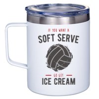 If You Want A Soft Serve Go Get Ice Cream Funny Vollyball 12oz Stainless Steel Coffee Mug