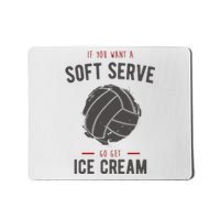 If You Want A Soft Serve Go Get Ice Cream Funny Vollyball Mousepad