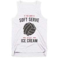 If You Want A Soft Serve Go Get Ice Cream Funny Vollyball Tank Top