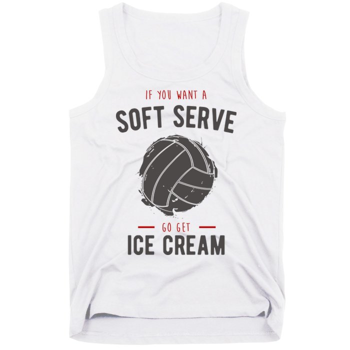 If You Want A Soft Serve Go Get Ice Cream Funny Vollyball Tank Top