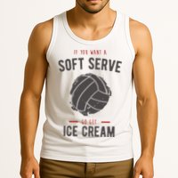 If You Want A Soft Serve Go Get Ice Cream Funny Vollyball Tank Top