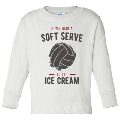 If You Want A Soft Serve Go Get Ice Cream Funny Vollyball Toddler Long Sleeve Shirt
