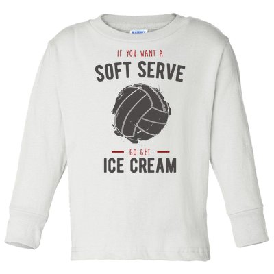 If You Want A Soft Serve Go Get Ice Cream Funny Vollyball Toddler Long Sleeve Shirt