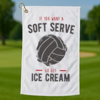 If You Want A Soft Serve Go Get Ice Cream Funny Vollyball Golf Towel