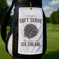 If You Want A Soft Serve Go Get Ice Cream Funny Vollyball Golf Towel