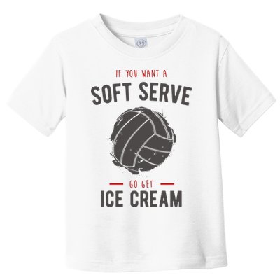 If You Want A Soft Serve Go Get Ice Cream Funny Vollyball Toddler T-Shirt