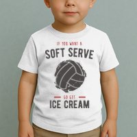 If You Want A Soft Serve Go Get Ice Cream Funny Vollyball Toddler T-Shirt