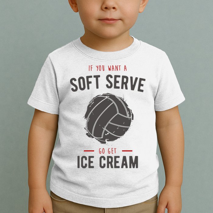 If You Want A Soft Serve Go Get Ice Cream Funny Vollyball Toddler T-Shirt