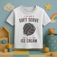 If You Want A Soft Serve Go Get Ice Cream Funny Vollyball Toddler T-Shirt