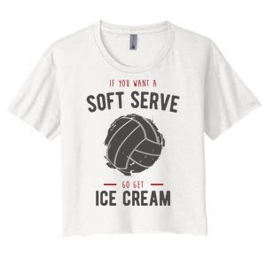 If You Want A Soft Serve Go Get Ice Cream Funny Vollyball Women's Crop Top Tee