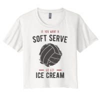 If You Want A Soft Serve Go Get Ice Cream Funny Vollyball Women's Crop Top Tee