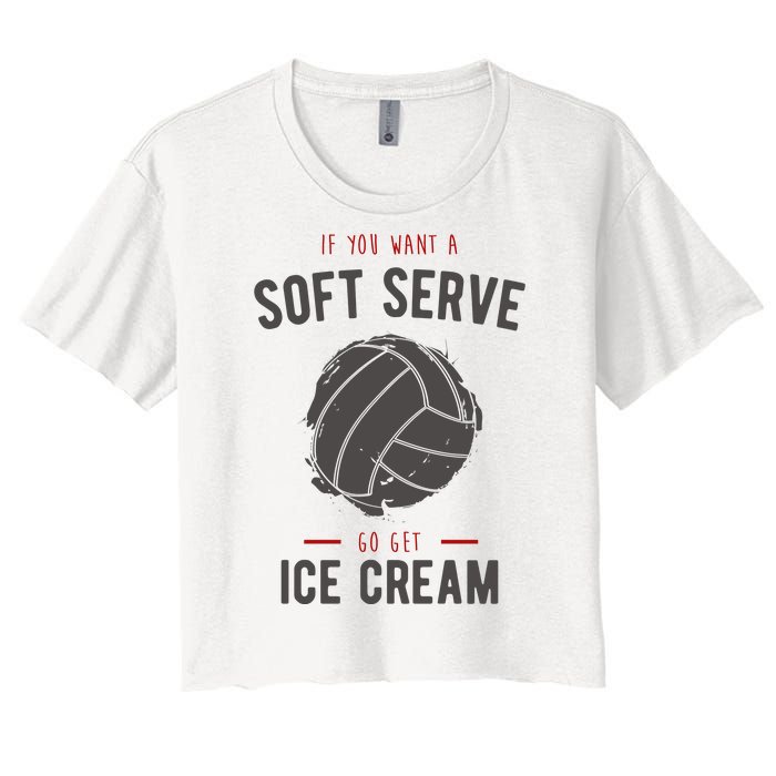 If You Want A Soft Serve Go Get Ice Cream Funny Vollyball Women's Crop Top Tee