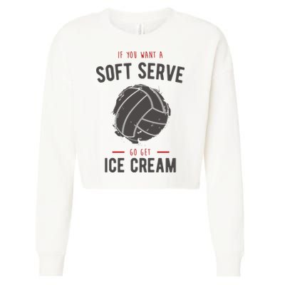 If You Want A Soft Serve Go Get Ice Cream Funny Vollyball Cropped Pullover Crew