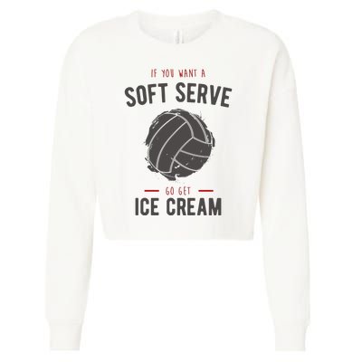 If You Want A Soft Serve Go Get Ice Cream Funny Vollyball Cropped Pullover Crew