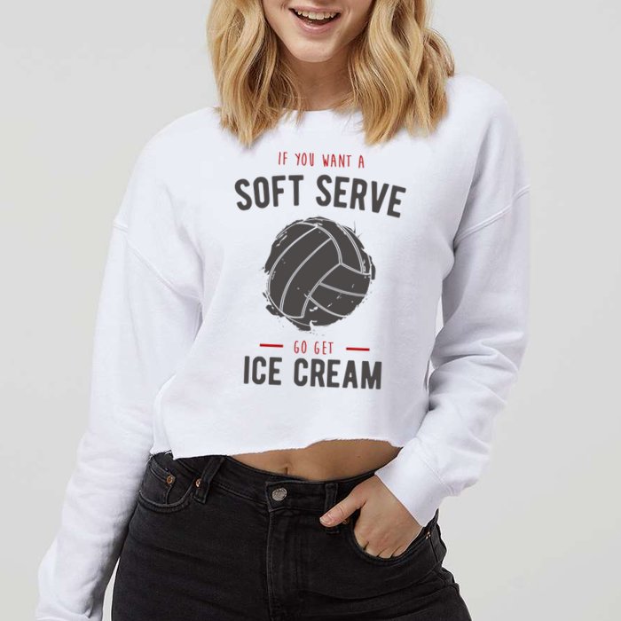 If You Want A Soft Serve Go Get Ice Cream Funny Vollyball Cropped Pullover Crew