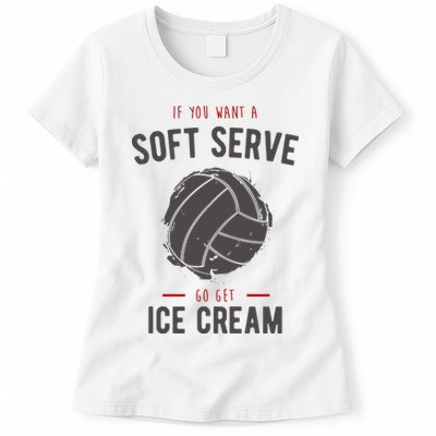 If You Want A Soft Serve Go Get Ice Cream Funny Vollyball Womens T-Shirt