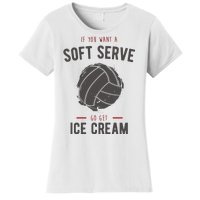 If You Want A Soft Serve Go Get Ice Cream Funny Vollyball Women's T-Shirt