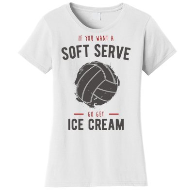 If You Want A Soft Serve Go Get Ice Cream Funny Vollyball Women's T-Shirt