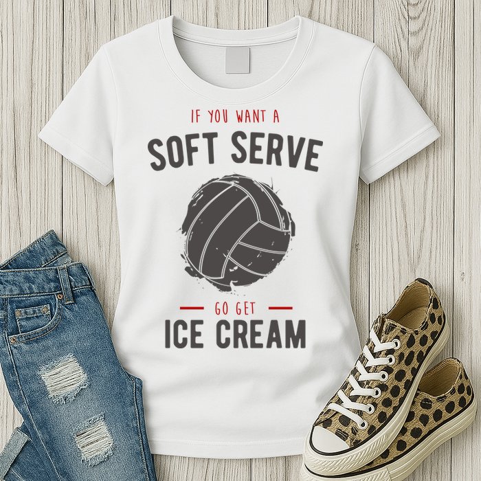 If You Want A Soft Serve Go Get Ice Cream Funny Vollyball Womens T-Shirt