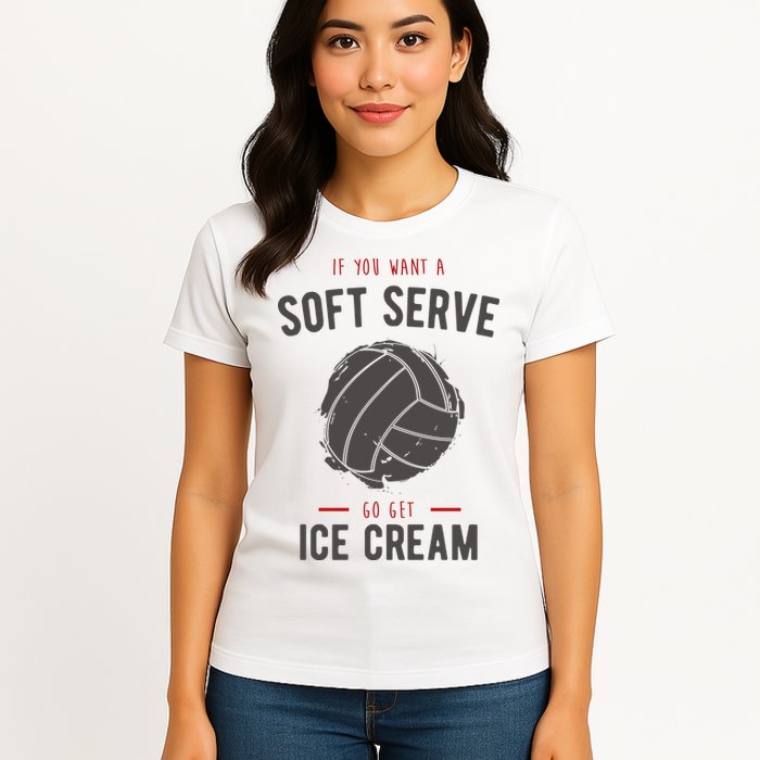 If You Want A Soft Serve Go Get Ice Cream Funny Vollyball Womens T-Shirt