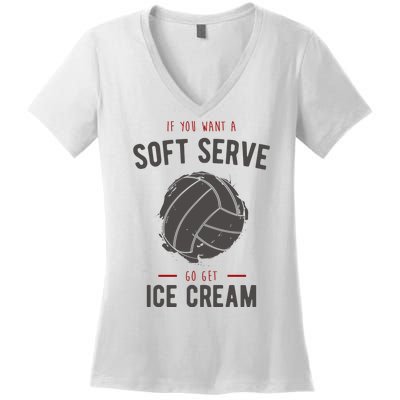 If You Want A Soft Serve Go Get Ice Cream Funny Vollyball Women's V-Neck T-Shirt