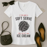 If You Want A Soft Serve Go Get Ice Cream Funny Vollyball Women's V-Neck T-Shirt