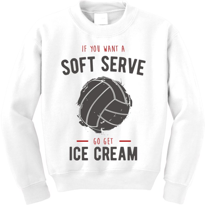 If You Want A Soft Serve Go Get Ice Cream Funny Vollyball Kids Sweatshirt