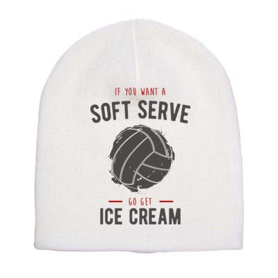If You Want A Soft Serve Go Get Ice Cream Funny Vollyball Short Acrylic Beanie