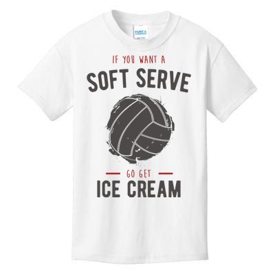 If You Want A Soft Serve Go Get Ice Cream Funny Vollyball Kids T-Shirt