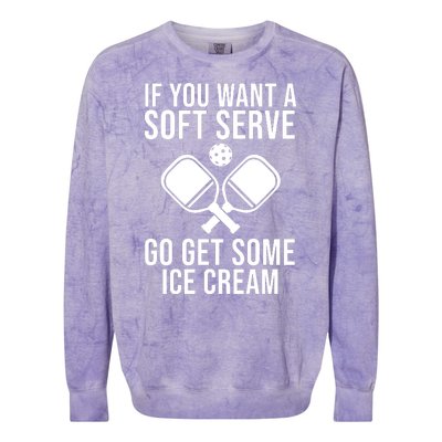 If You Want A Soft Serve Go Get Some Ice Cream Funny Pickleball Colorblast Crewneck Sweatshirt